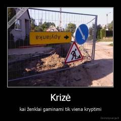 Krizė - kai ženklai gaminami tik viena kryptimi