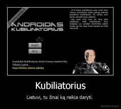 Kubiliatorius - Lietuvi, tu žinai ką reikia daryti. 