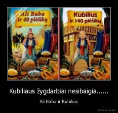 Kubiliaus žygdarbiai nesibaigia...... - Ali Baba ir Kubilius