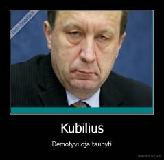 Kubilius - Demotyvuoja taupyti