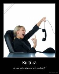 Kultūra - Ar nemalonėtumėt eit nachuj ?