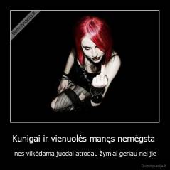 Kunigai ir vienuolės manęs nemėgsta  - nes vilkėdama juodai atrodau žymiai geriau nei jie