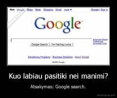 Kuo labiau pasitiki nei manimi? - Atsakymas: Google search.