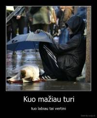 Kuo mažiau turi - tuo labiau tai vertini