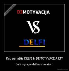 Kuo panašūs DELFI ir DEMOTYVACIJA.LT? - Delfi irgi apie delfinus nerašo...