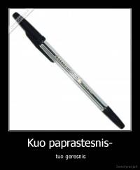 Kuo paprastesnis- -  tuo geresnis