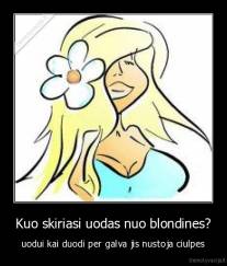 Kuo skiriasi uodas nuo blondines? - uodui kai duodi per galva jis nustoja ciulpes