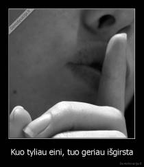 Kuo tyliau eini, tuo geriau išgirsta - 