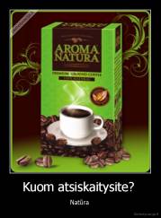 Kuom atsiskaitysite?  - Natūra 