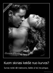 Kuom skiriasi kekšė nuo kurvos? - kurvos mylisi dėl malonumo, kekšė už tai ima pinigus.