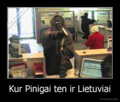 Kur Pinigai ten ir Lietuviai - 