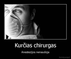 Kurčias chirurgas - Anestezijos nenaudoja