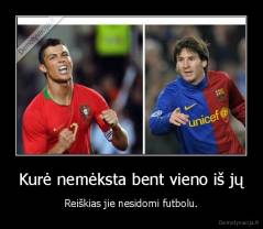Kurė nemėksta bent vieno iš jų - Reiškias jie nesidomi futbolu.