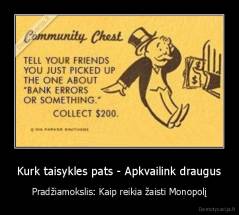 Kurk taisykles pats - Apkvailink draugus - Pradžiamokslis: Kaip reikia žaisti Monopolį