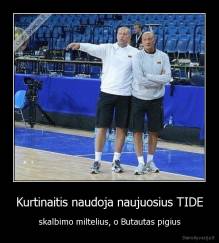 Kurtinaitis naudoja naujuosius TIDE - skalbimo miltelius, o Butautas pigius