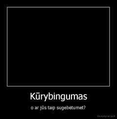Kūrybingumas - o ar jūs taip sugebėtumet?