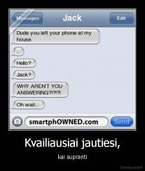 Kvailiausiai jautiesi, - kai supranti