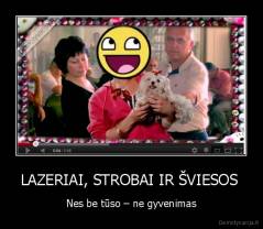 LAZERIAI, STROBAI IR ŠVIESOS  - Nes be tūso – ne gyvenimas
