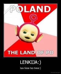 LENKIJA:) - kas tiesa tas tiesa:)