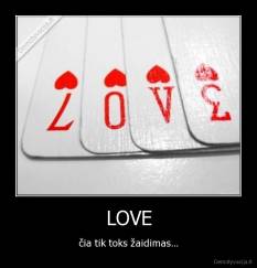 LOVE - čia tik toks žaidimas...