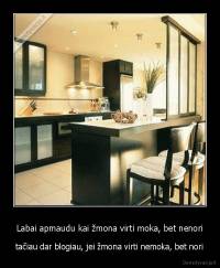 Labai apmaudu kai žmona virti moka, bet nenori - tačiau dar blogiau, jei žmona virti nemoka, bet nori