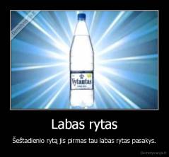 Labas rytas - Šeštadienio rytą jis pirmas tau labas rytas pasakys.