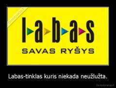 Labas-tinklas kuris niekada neužlužta. - 