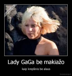 Lady GaGa be makiažo - kaip krepšinis be alaus