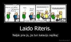 Laido Riteris. - Nelįsk prie jo, jis turi kalavijo repliką!