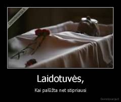 Laidotuvės, - Kai palūžta net stipriausi