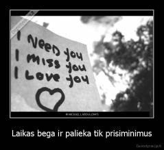 Laikas bega ir palieka tik prisiminimus - 