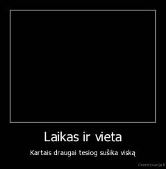 Laikas ir vieta - Kartais draugai tesiog sušika viską