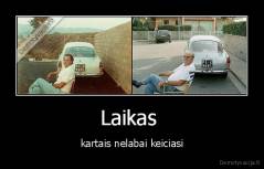 Laikas  - kartais nelabai keiciasi