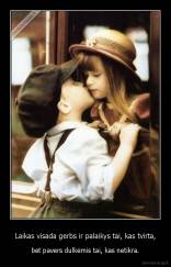 Laikas visada gerbs ir palaikys tai, kas tvirta, - bet pavers dulkėmis tai, kas netikra.