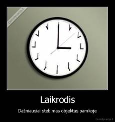 Laikrodis - Dažniausiai stebimas objektas pamkoje