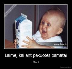Laimė, kai ant pakuotės pamatai - E621