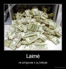 Laimė - ne piniguose o jų kiekyje