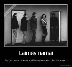 Laimės namai - Jeigu būtų statomi laimės namai, didžiausią patalpą reikėtų skirti laukiamajam.