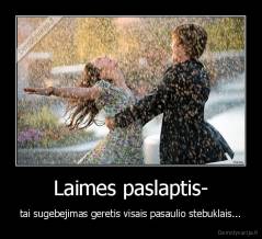 Laimes paslaptis- - tai sugebejimas geretis visais pasaulio stebuklais...