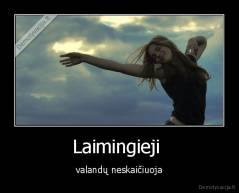 Laimingieji  - valandų neskaičiuoja