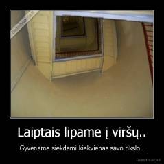 Laiptais lipame į viršų.. - Gyvename siekdami kiekvienas savo tikslo..