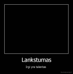 Lankstumas - Irgi yra talentas 