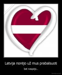 Latvija norėjo už mus prabalsuoti - bet nespėjo..