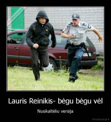 Lauris Reinikis- bėgu bėgu vėl - Nusikaltėliu versija