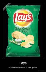 Lays - Ju niekada neismesiu is savo galvos.
