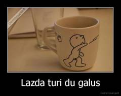 Lazda turi du galus - 