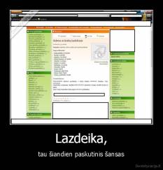 Lazdeika, - tau šiandien paskutinis šansas