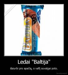 Ledai "Baltija" - išsiurbi pro apačią, o vaflį suvalgai poto.