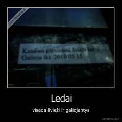 Ledai - visada švieži ir galiojantys