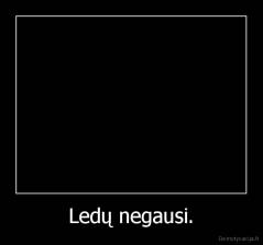 Ledų negausi. - 